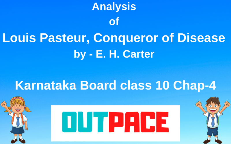 Analysis of Louis Pasteur, Conqueror of Disease by - E. H. Carter Karnataka Board class 10 Chap-4