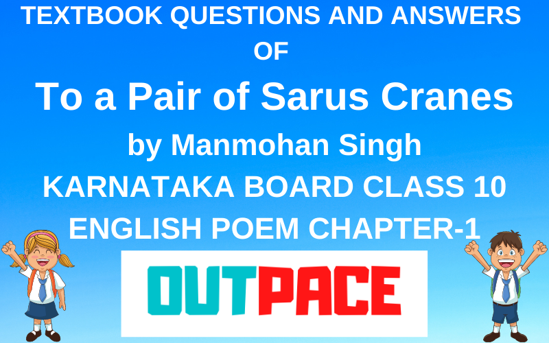 TEXTBOOK QUESTIONS AND ANSWERS OF To a Pair of Sarus Cranes by Manmohan Singh KARNATAKA BOARD CLASS 10 ENGLISH POEM CHAPTER-1