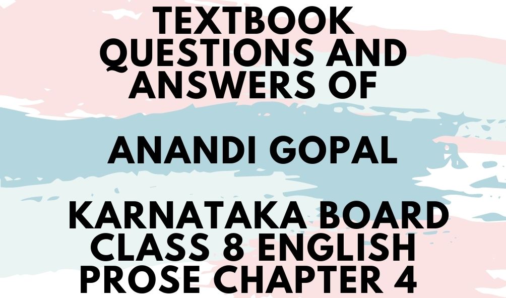 Textbook Questions And Answers OF Karnataka Board Class 8 English Prose Chapter 4 Anandi Gopal