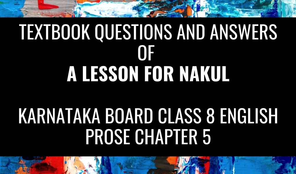 Textbook Questions And Answers OF Karnataka Board Class 8 English Prose Chapter 5 A Lesson for Nakul