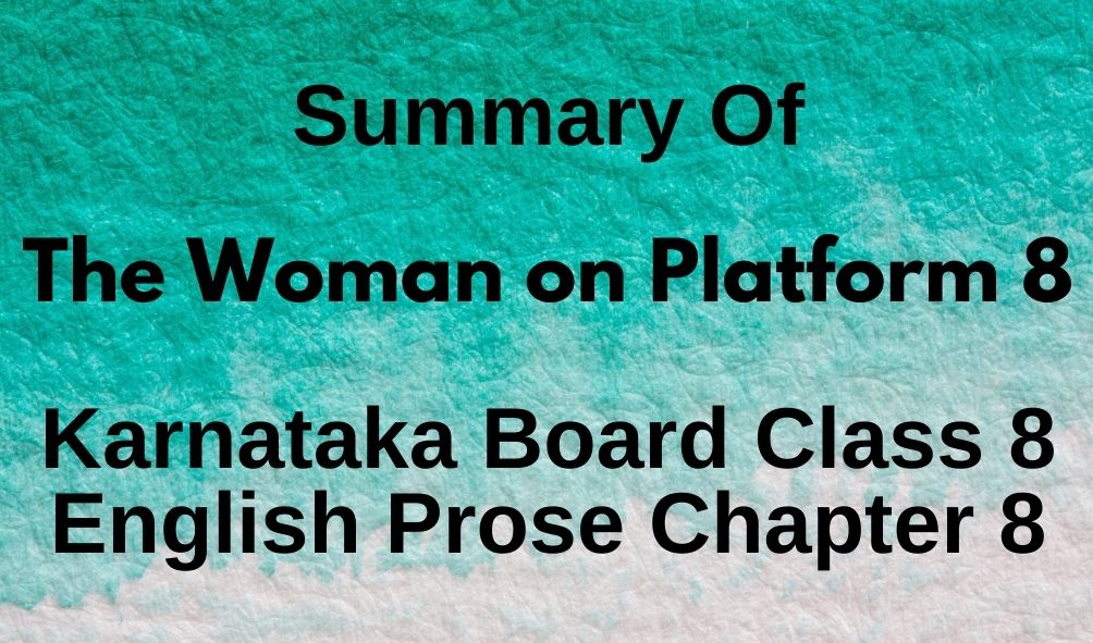 The Woman on Platform 8 Chapter 8 Summary OF Karnataka Board Class 8 English Prose