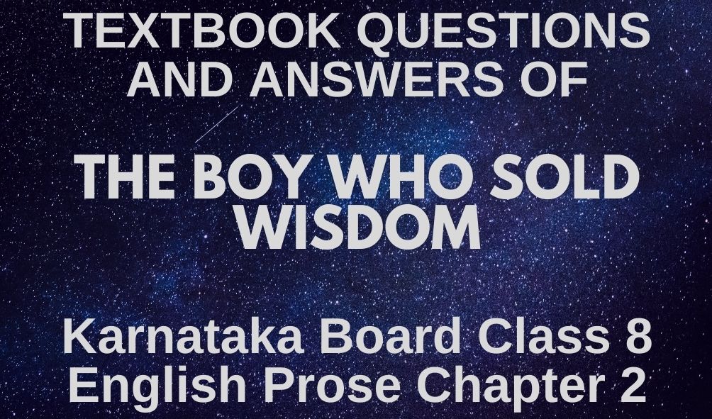 THE BOY WHO SOLD WISDOM Chapter 2 Textbook Questions And Answers OF Karnataka Board Class 8 English Prose