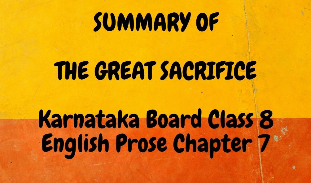 THE GREAT SACRIFICE Chapter 7 Summary OF Karnataka Board Class 8 English Prose