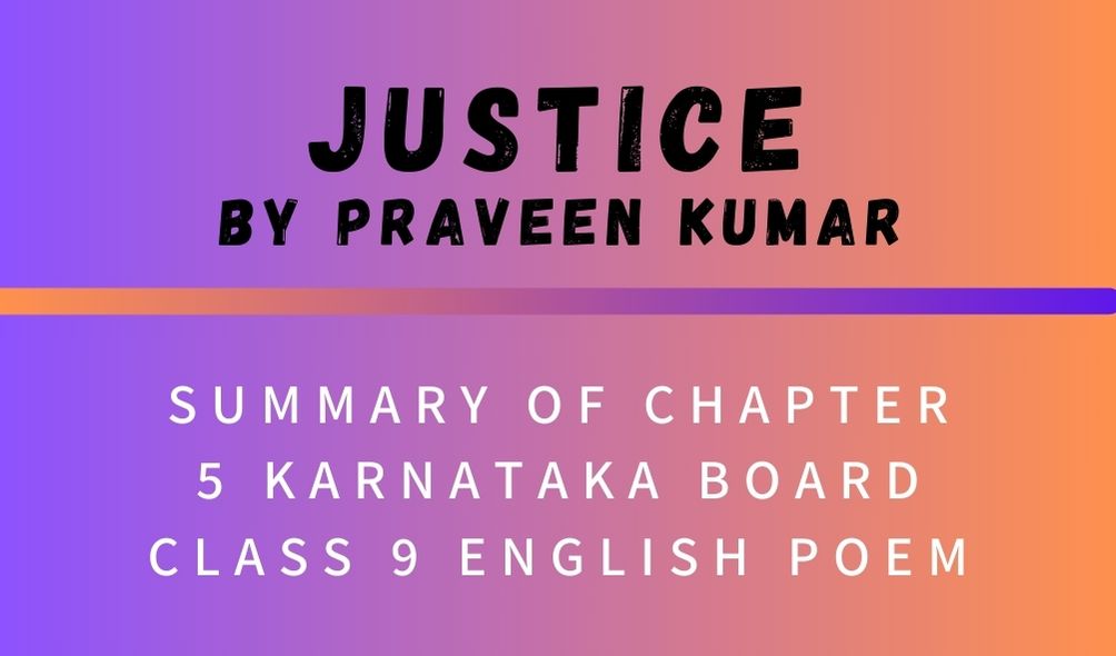 Summary OF JUSTICE Chapter 5 Karnataka Board Class 9 English Poem