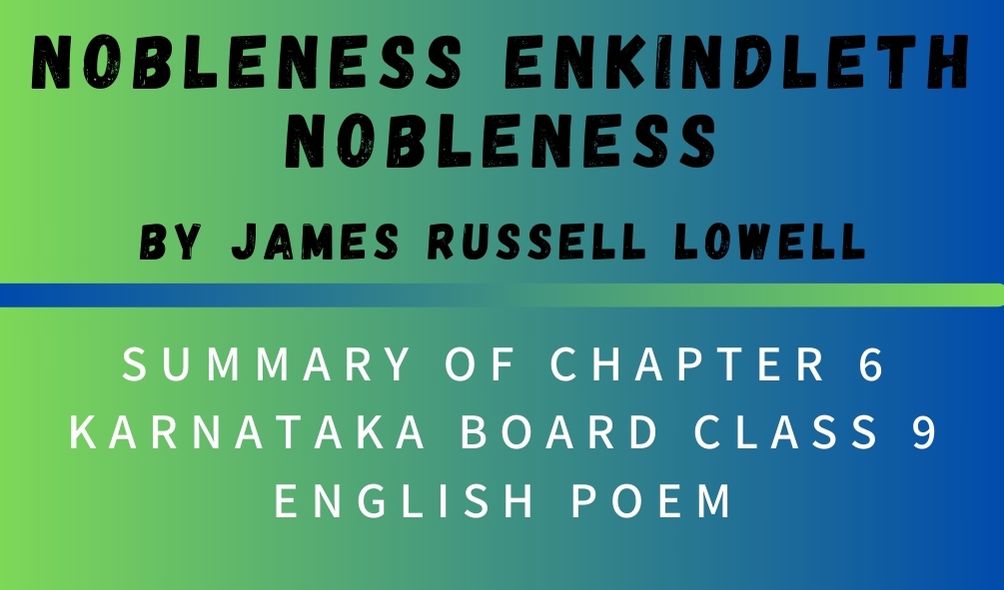 Summary OF NOBLENESS ENKINDLETH NOBLENESS  Chapter 6 Karnataka Board Class 9 English Poem