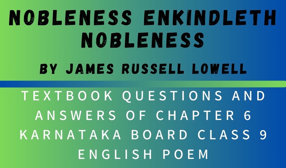 NOBLENESS ENKINDLETH NOBLENESS Chapter 6 Textbook Questions And Answers OF Karnataka Board Class 9 English Poem