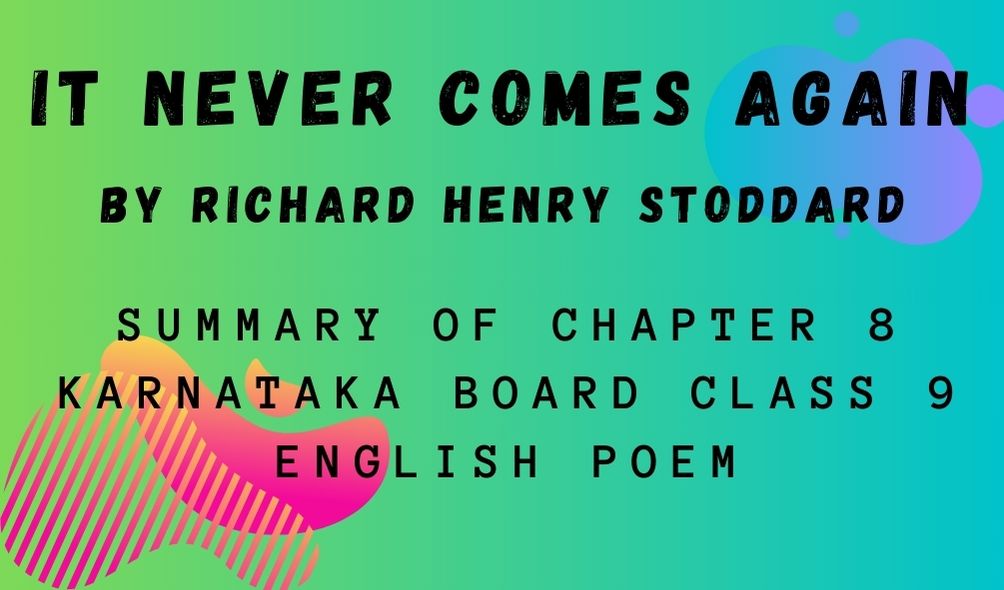 Summary of IT NEVER COMES AGAIN Chapter 8 Karnataka Board Class 9 English Poem