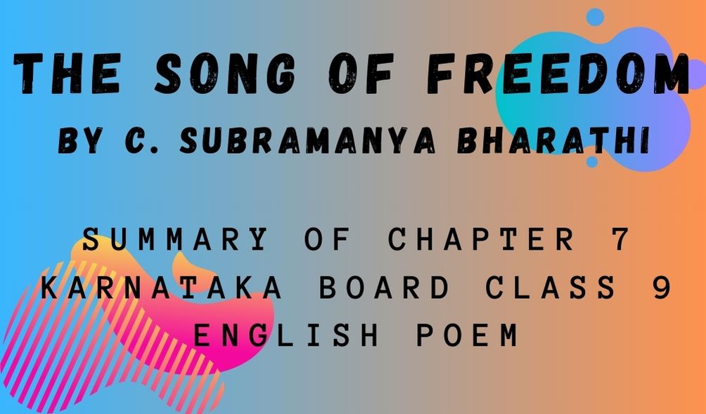 Summary of THE SONG OF FREEDOM Chapter 7 Karnataka Board Class 9 English Poem