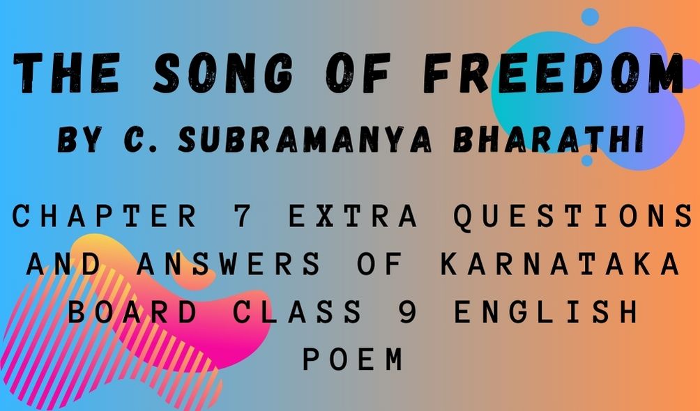 THE SONG OF FREEDOM Chapter 7 Extra Questions And Answers OF Karnataka Board Class 9 English Poem