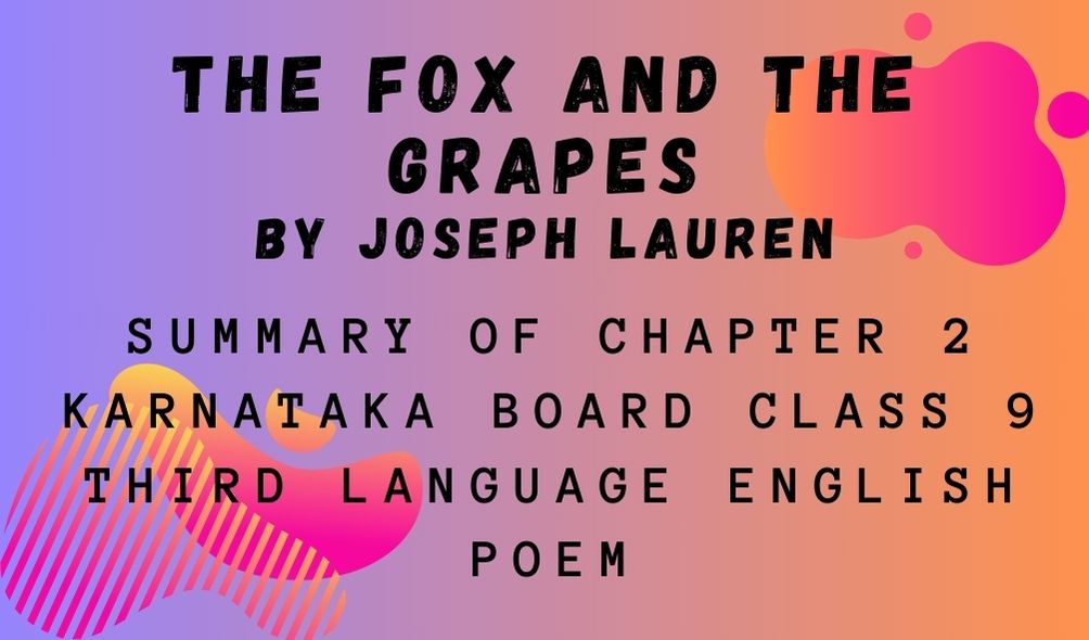 Summary of THE FOX AND THE GRAPES Chapter 2 Karnataka Board Class 9 Third Language English Poem