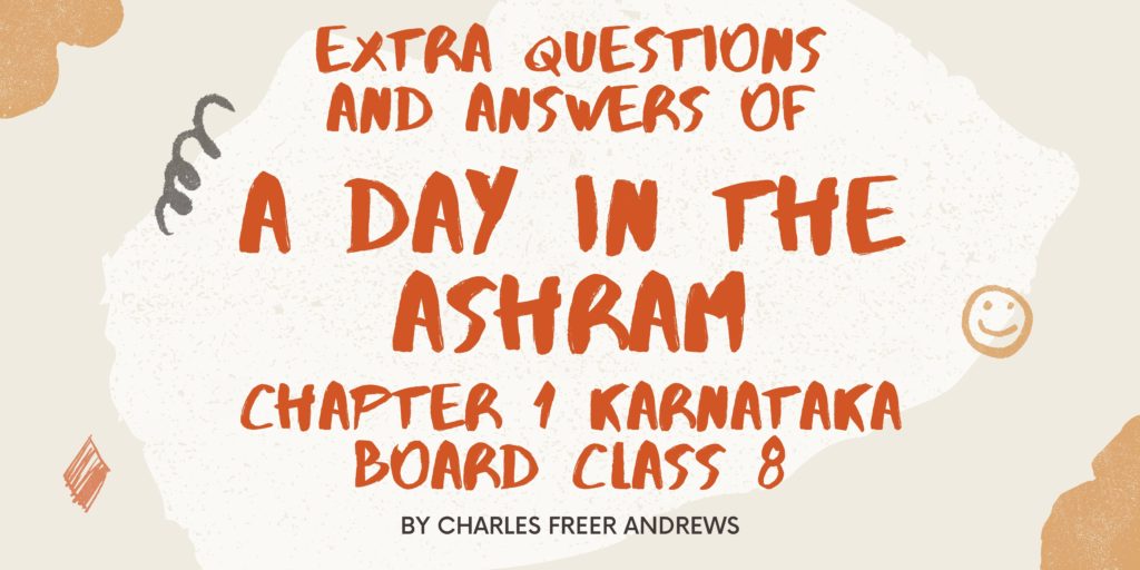 Extra Questions And Answers of A DAY IN THE ASHRAM Chapter 1 Karnataka Board Class 8