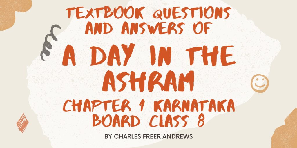 Textbook Questions And Answers of A DAY IN THE ASHRAM Chapter 1 Karnataka Board Class 8