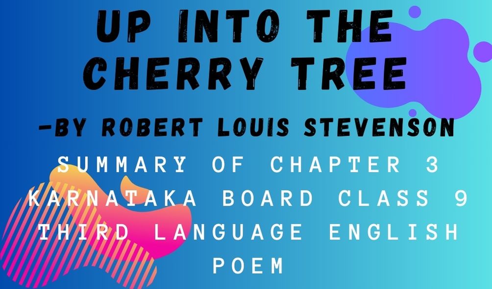 Summary of UP INTO THE CHERRY TREE Chapter 3 Karnataka Board Class 9 Third Language English Poem