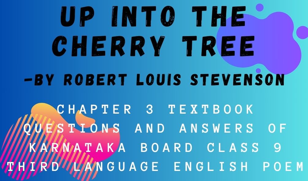 UP INTO THE CHERRY TREE Chapter 3 Textbook Questions And Answers OF Karnataka Board Class 9 Third Language English Poem