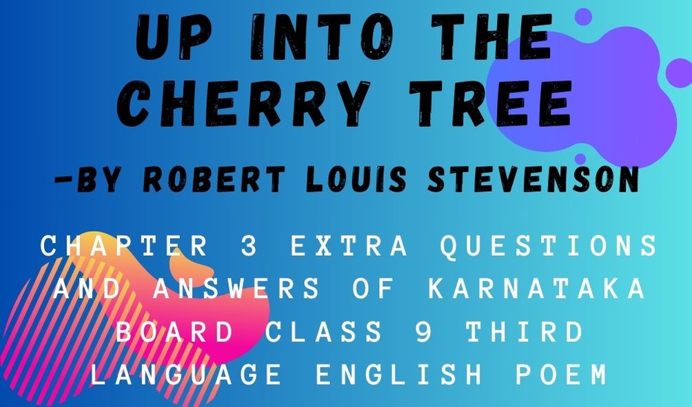 UP INTO THE CHERRY TREE Chapter 3 Extra Questions And Answers OF Karnataka Board Class 9 Third Language English Poem