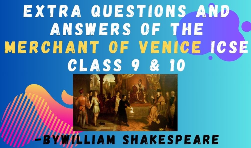 EXTRA QUESTIONS AND ANSWERS of THE MERCHANT OF VENICE Act I: Scene 2 ICSE Class 9 & 10