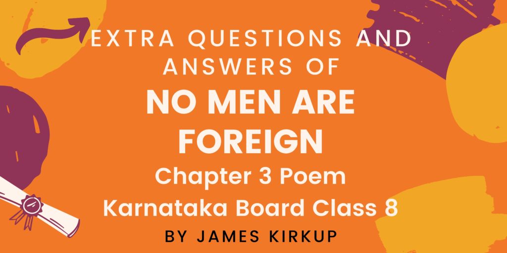 Extra Questions And Answers of NO MEN ARE FOREIGN Chapter 3 Poem Karnataka Board Class 8