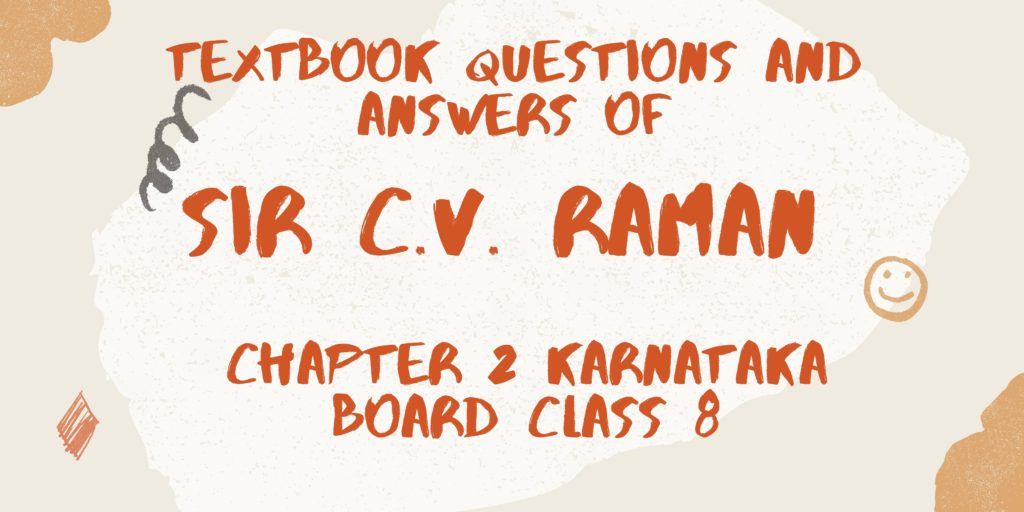 Textbook Questions And Answers of SIR C.V. RAMAN Chapter 2 Karnataka Board Class 8