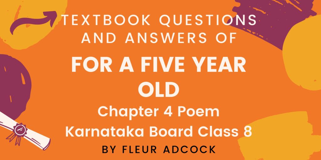 Textbook Questions And Answers of FOR A FIVE-YEAR-OLD Chapter 4 Poem Karnataka Board Class 8