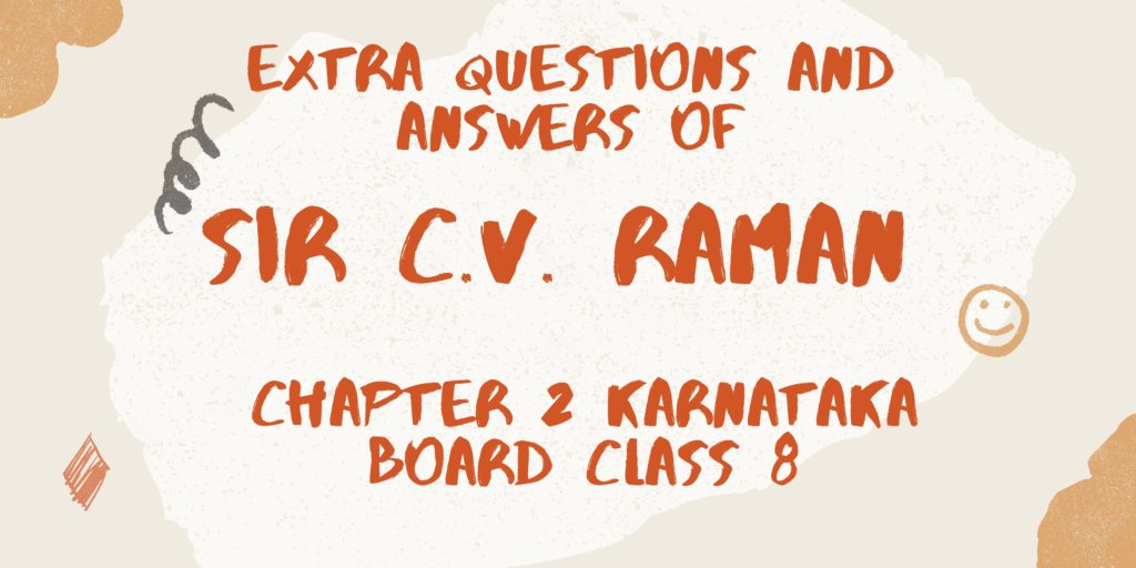 Extra Questions And Answers of SIR C.V. RAMAN Chapter 2 Karnataka Board Class 8