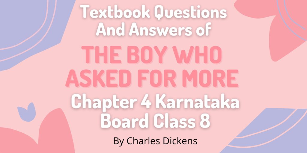 Textbook Questions And Answers of THE BOY WHO ASKED FOR MORE Chapter 4 Karnataka Board Class 8