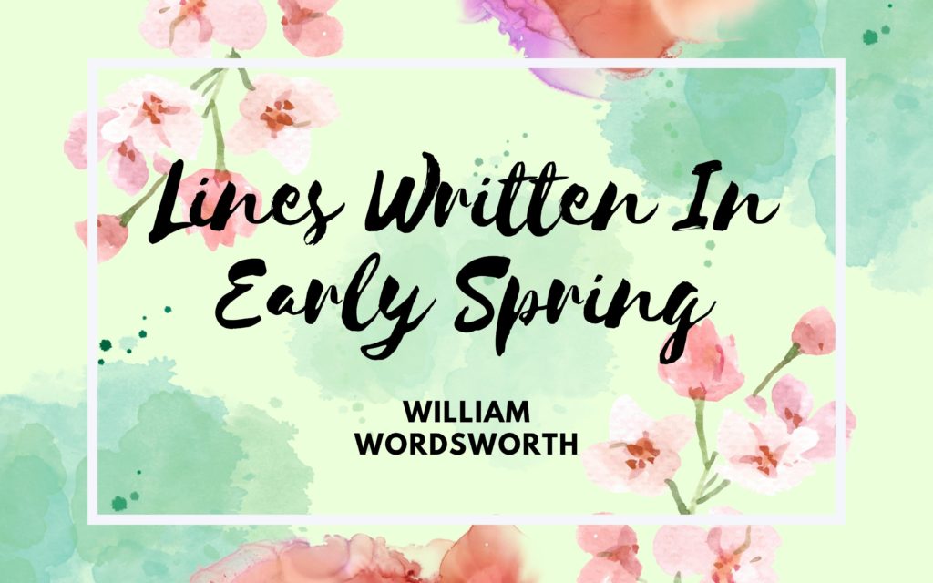 Lines Written In Early Spring William Wordsworth poem analysis summary