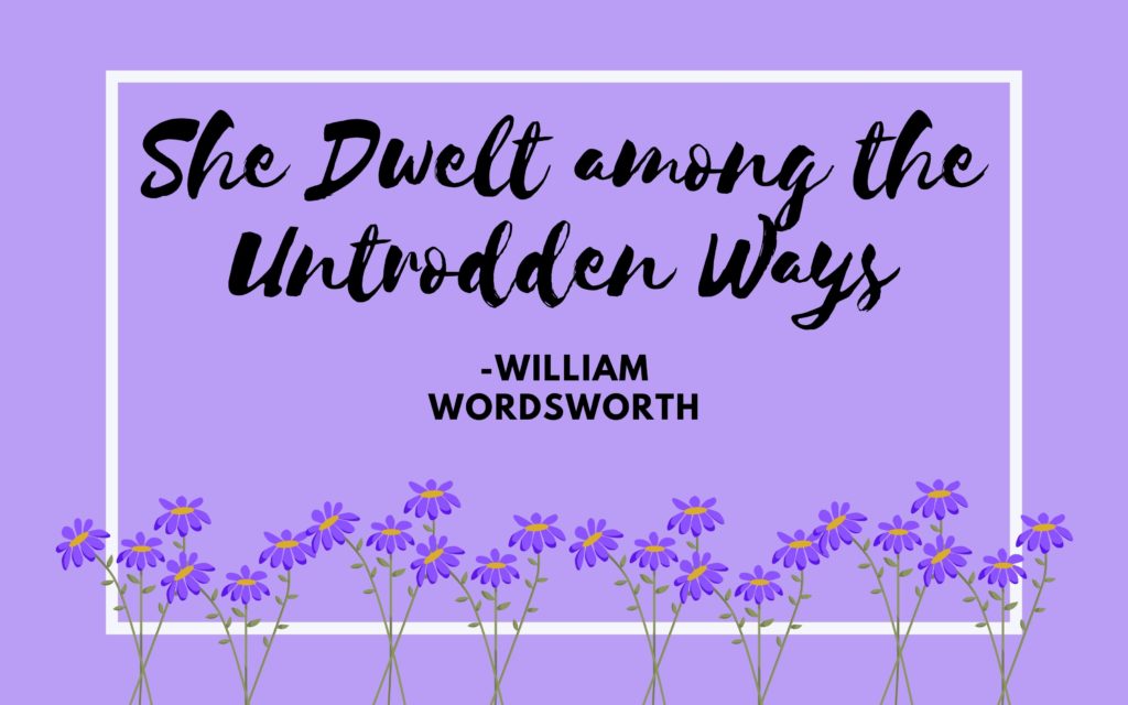 SHE DWELT AMONG THE UNTRODDEN WAYS By WILLIAM WORDSWORTH William Wordsworth poem analysis