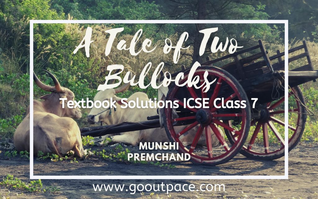 A TALE OF TWO BULLOCKS ANIMAL TALES TEXTBOOK SOLUTIONS - ICSE CLASS 7 ENGLISH MUNSHI PREMCHAND