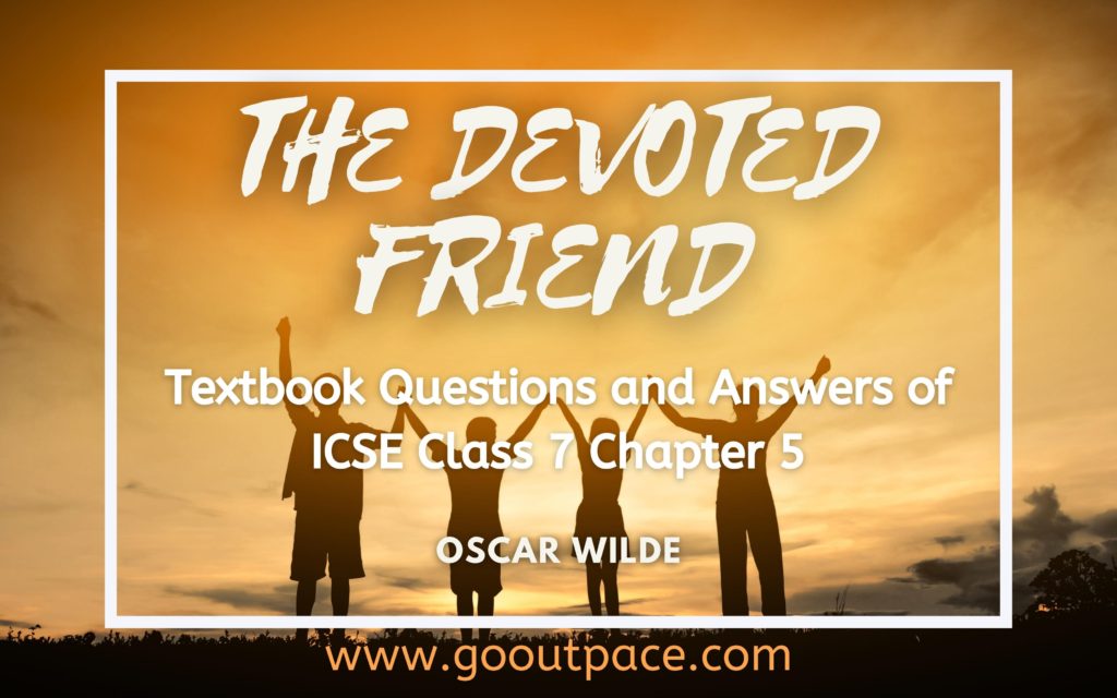 THE DEVOTED FRIEND CHAPTER 5 TEXTBOOK SOLUTIONS ICSE CLASS 7 ENGLISH Oscar Wilde