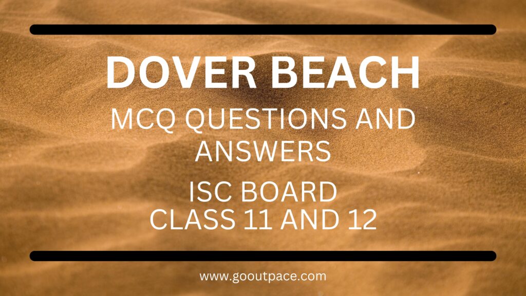 DOVER BEACH - MCQ QUESTIONS AND ANSWERS - ISC CLASS 11 AND 12 ENGLISH