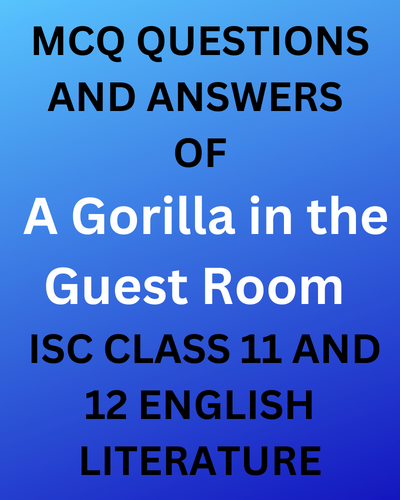 MCQ QUESTIONS AND ANSWERS OF A Gorilla in the Guest Room || ISC CLASS 11 AND 12 ENGLISH LITERATURE