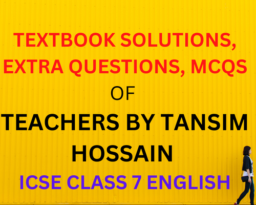 TEXTBOOK SOLUTIONS, EXTRA QUESTIONS, MCQS OF TEACHERS BY TANSIM HOSSAIN || ICSE CLASS 7 ENGLISH