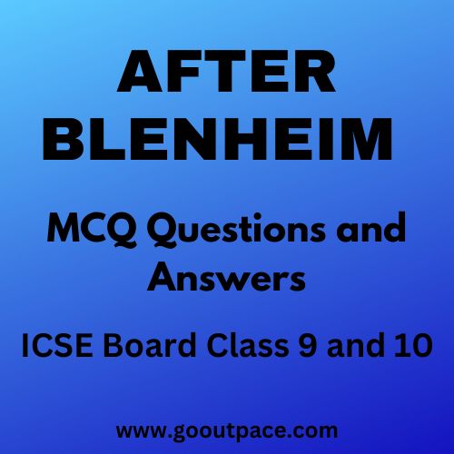 AFTER BLENHEIM - MCQ QUESTIONS AND ANSWERS - ICSE CLASS 9 AND 10 ENGLISH