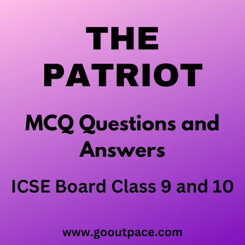 THE PATRIOT - MCQ QUESTIONS AND ANSWERS - ICSE CLASS 9 AND 10 ENGLISH