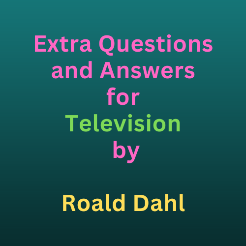 Extra Questions and Answers for Television by Roald Dahl