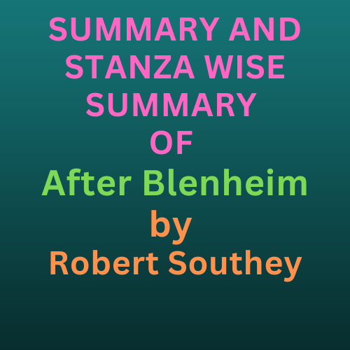 SUMMARY AND STANZA WISE SUMMARY OF After Blenheim by Robert Southey