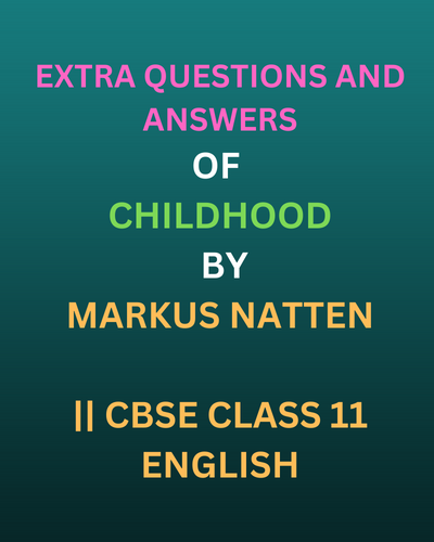 EXTRA QUESTIONS AND ANSWERS OF CHILDHOOD BY MARKUS NATTEN || CBSE CLASS 11 ENGLISH